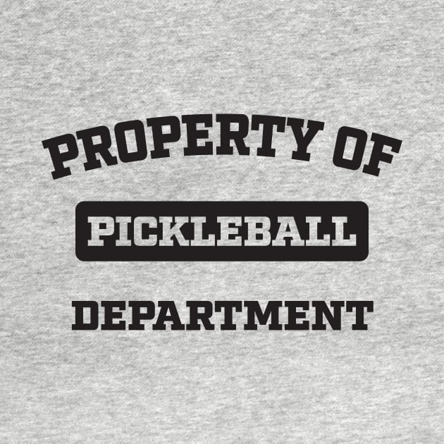 Property of Pickleball Department by WearInTheWorld